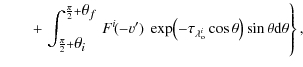 $\displaystyle \qquad+ \left.
\mathlarger{\int_{\frac{\pi}{2}+\hbox{$\theta_{i}$...
...tau_{\lambda_{\rm o}^i} \cos \theta\right) \sin \theta {\rm d}\theta \right\} ,$