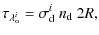 $\displaystyle \tau_{\lambda_{\rm o}^i} = \sigma_{\rm d}^{i} ~n_{\rm d} ~2 R ,$