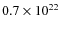 $0.7\times 10^{22}$