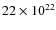 $22\times 10^{22}$