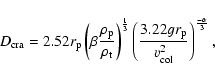 \begin{displaymath}D_{\rm cra}=2.52 r_{\rm p} \left( \beta \frac{\rho_{\rm p}}{\...
...c{3.22 g r_{\rm p}}{v_{\rm col}^2}\right)^{\frac{-\alpha}{3}},
\end{displaymath}