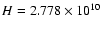$H=2.778\times 10^{10}$