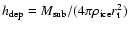 $h_{\rm dep}=M_{\rm sub}/(4\pi \rho_{\rm ice} r_{\rm t}^2)$