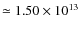 $\simeq 1.50 \times 10^{13}$