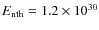 $E_{\rm nth}=1.2\times 10^{30}$