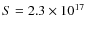$S=2.3\times
10^{17}$