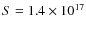 $S=1.4\times 10^{17}$