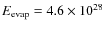 $E_{\rm evap}=4.6\times 10^{28}$
