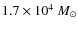 $1.7 \times 10^4~M_{\odot}$