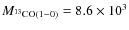 $M_{^{13}{\rm CO(1-0)}}=8.6 \times 10^3$