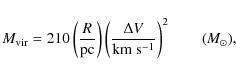 \begin{displaymath}M_{{\rm vir}}=210\left(\frac{R}{{\rm pc}} \right)
\left(\frac...
...lta V}{{\rm km~s^{-1}}} \right)^2 \qquad (\mathit{M_{\odot}}),
\end{displaymath}
