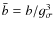 $\bar{b}=b/g_{\sigma}^3$