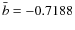 $\bar{b}=-0.7188$