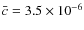 $\bar{c}=3.5\times 10^{-6}$