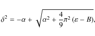 \begin{displaymath}\delta ^{2}=-\alpha +\sqrt{\alpha ^{2}+\frac{4}{9}\pi ^{2}\left( \varepsilon
-B\right) },
\end{displaymath}