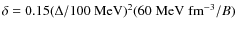 $\delta =0.15(\Delta/100\; {\rm MeV})^2(60\;{\rm MeV}\;{\rm fm}^{-3}/B)$