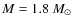 $M=1.8~M_{\odot}$