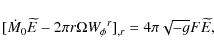 \begin{displaymath}\lbrack \dot{M}_{0}\widetilde{E}-2\pi r\Omega W_{\phi }{}^{r}]_{,r}=4\pi
\sqrt{-g}F\widetilde{E},
\end{displaymath}