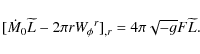 \begin{displaymath}\lbrack \dot{M}_{0}\widetilde{L}-2\pi rW_{\phi }{}^{r}]_{,r}=4\pi \sqrt{-g}F%
\widetilde{L}.
\end{displaymath}
