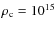 $\rho _{\rm c}=10^{15}$