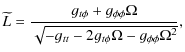 $\displaystyle \widetilde{L} =\frac{g_{t\phi }+g_{\phi \phi }{\rm\Omega} }{\sqrt{-g_{tt}-2g_{t\phi }{\rm\Omega} -g_{\phi \phi }{\rm\Omega} ^{2}}},$
