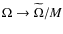 $\Omega \rightarrow \widetilde{\Omega}/M$