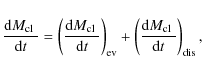 \begin{displaymath}%
\frac{{\rm d}\mbox{$M_{\rm cl}$ }}{{\rm d}t}=\left(\frac{{\...
...\frac{{\rm d}\mbox{$M_{\rm cl}$ }}{{\rm d}t}\right)_{\rm dis},
\end{displaymath}