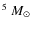 $^5~\mbox{$M_\odot$ }$