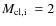 $\mbox{$M_{\rm cl,i}$ }=2$