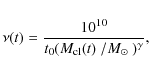 \begin{displaymath}%
\nu(t)=\frac{10^{10}}{t_0(\mbox{$M_{\rm cl}(t)$ }/\mbox{$M_\odot$ })^\gamma},
\end{displaymath}