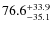 $\rm 76.6_{- 35.1 }^{+33.9}$