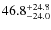 $\rm 46.8_{- 24.0 }^{+24.8}$