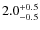 $\rm 2.0_{-0.5}^{+0.5}$