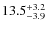 $\rm 13.5_{- 3.9 }^{+3.2}$