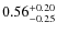 $\rm0.56_{-0.25}^{+0.20}$