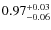 $\rm0.97_{-0.06}^{+0.03}$