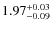 $\rm 1.97_{-0.09}^{+0.03}$