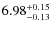 $\rm 6.98_{-0.13}^{+0.15}$