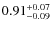$\rm0.91_{-0.09}^{+0.07}$