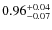 $\rm0.96_{-0.07}^{+0.04}$