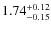 $\rm 1.74_{-0.15}^{+0.12}$