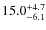 $\rm 15.0_{-6.1}^{+4.7}$