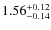 $\rm 1.56_{-0.14}^{+0.12}$