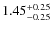 $\rm 1.45_{-0.25}^{+0.25}$