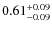 $\rm0.61_{-0.09}^{+0.09}$
