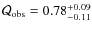 $\mathcal{Q}_{\rm obs}=0.78^{+0.09}_{-0.11}$