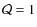 $\mathcal{Q}=1$