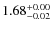 $\rm 1.68_{-0.02}^{+0.00}$