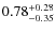 $\rm0.78_{-0.35}^{+0.28}$