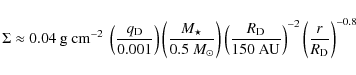 \begin{displaymath}\Sigma \approx 0.04~{\rm g~cm}^{-2} ~ \left(\frac{q_{\rm D}}{...
...~{\rm AU}}\right)^{-2} \left(\frac{r}{R_{\rm D}}\right)^{-0.8}
\end{displaymath}